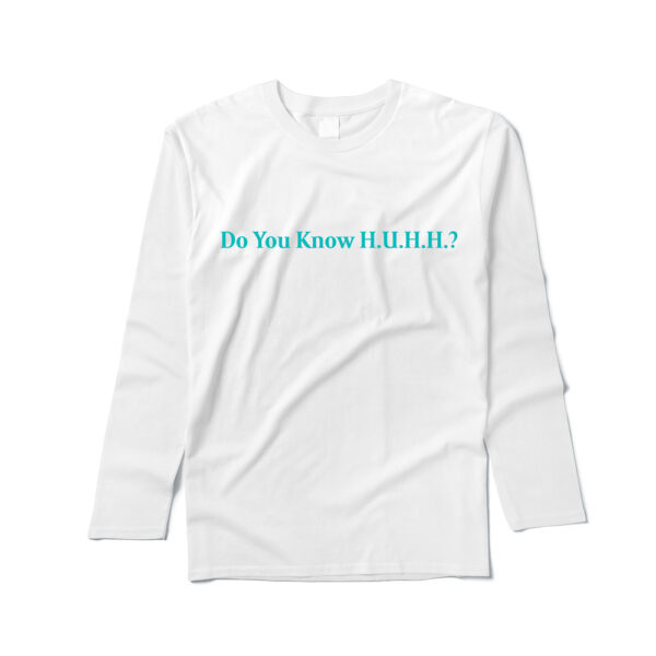 Do You Know H.U.H.H. Long Sleeve Tee